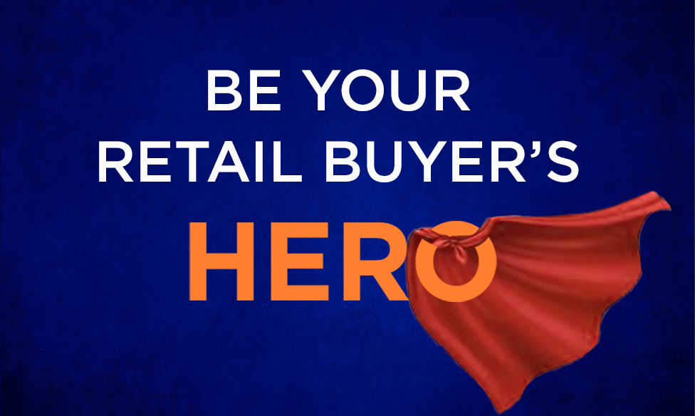 Be Your Retail Buyer's Hero